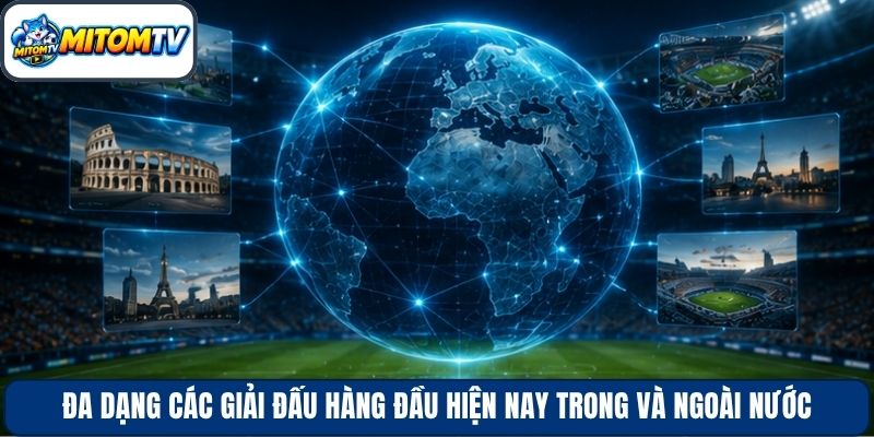 Đa dạng các giải đấu hàng đầu hiện nay trong và ngoài nước
