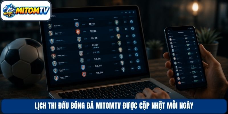 Lịch thi đấu bóng đá Mitomtv được cập nhật mỗi ngày